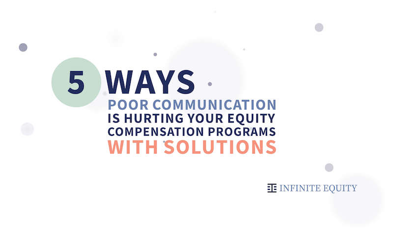 5 Ways Poor Communication is Hurting Your Equity Compensation Programs